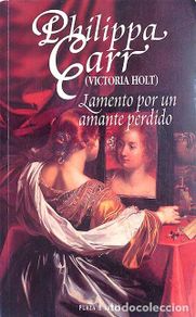 Livres: LAMENTO POR UN AMANTE PERDIDO - Philippa Carr (Victoria Holt)